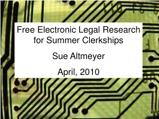 Free Electronic Legal Research for Summer Clerkships Sue Altmeyer April, 2010