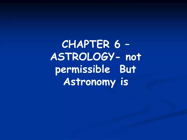 chapter 6 astrology not permissible but astronomy