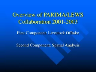 Overview of PARIMA/LEWS Collaboration 2001-2003