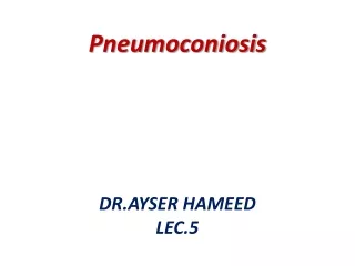Pneumoconiosis DR.AYSER HAMEED LEC.5