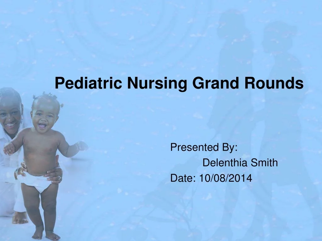 PPT - Pediatric Nursing Grand Rounds PowerPoint Presentation, free ...
