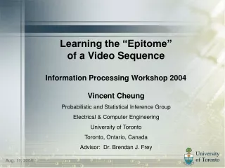 Learning the “Epitome” of a Video Sequence Information Processing Workshop 2004