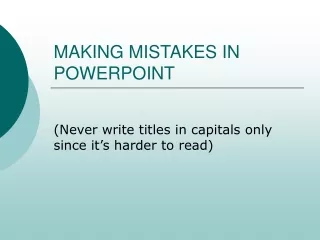 MAKING MISTAKES IN POWERPOINT