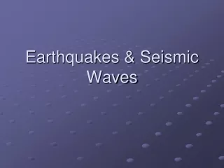 Earthquakes &amp; Seismic Waves