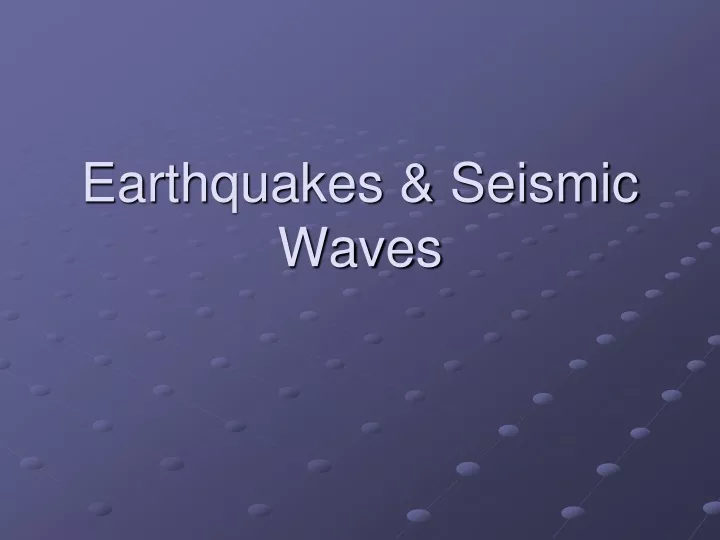 earthquakes seismic waves