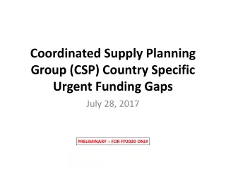 Coordinated Supply Planning Group (CSP) Country Specific Urgent Funding Gaps