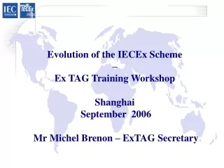 Evolution of the IECEx Scheme  –  Ex TAG Training Workshop  Shanghai  September  2006