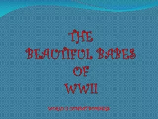 THE  BEAUTIFUL BABES OF  WWII