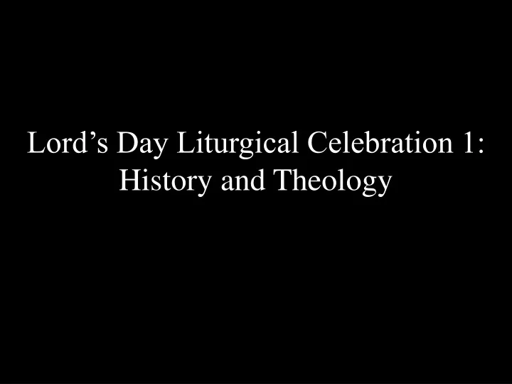 lord s day liturgical celebration 1 history and theology