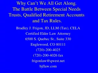 Bradley J. Frigon, JD, LLM (Tax), CELA Certified Elder Law Attorney 6500 S. Quebec St., Suite 330