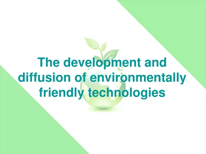 the development and diffusion of environmentally friendly technologies