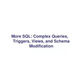 More SQL: Complex Queries, Triggers, Views, and Schema Modification
