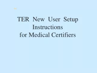TER  New  User  Setup Instructions  for Medical Certifiers