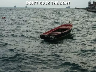 DON’T ROCK THE BOAT