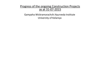Progress of the ongoing Construction Projects  as at 31-07-2015