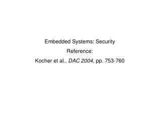 Embedded Systems: Security Reference:   Kocher et al.,  DAC 2004 , pp. 753-760