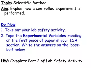 Topic : Scientific Method Aim : Explain how a controlled experiment is performed. Do Now :