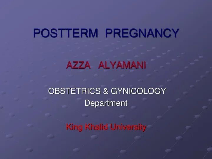 postterm pregnancy azza alyamani obstetrics