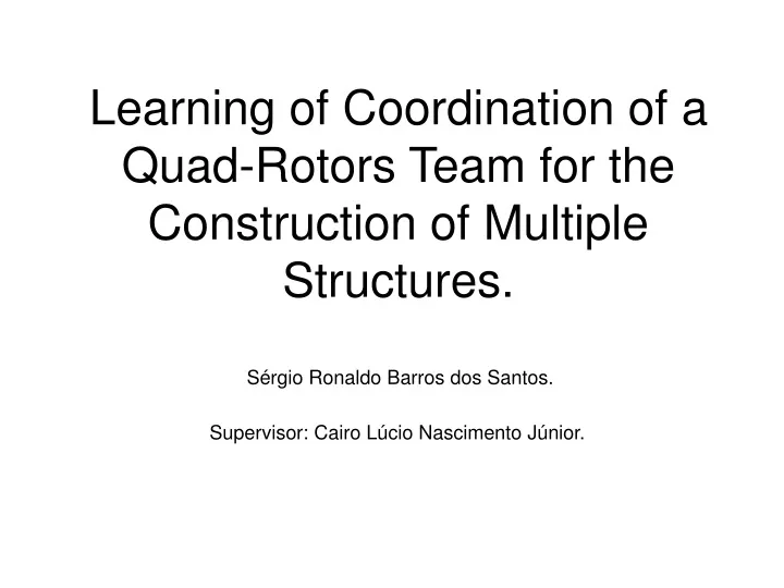 learning of coordination of a quad rotors team for the construction of multiple structures
