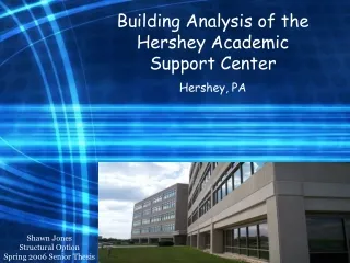 Building Analysis of the Hershey Academic Support Center Hershey, PA