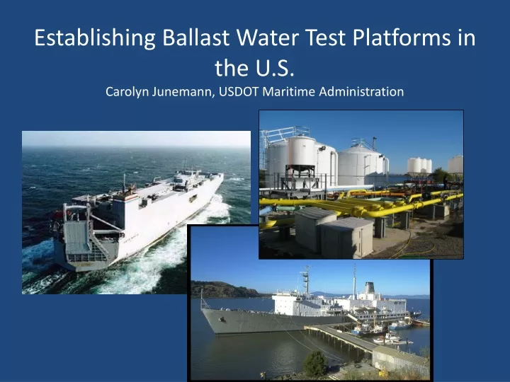 establishing ballast water test platforms in the u s carolyn junemann usdot maritime administration