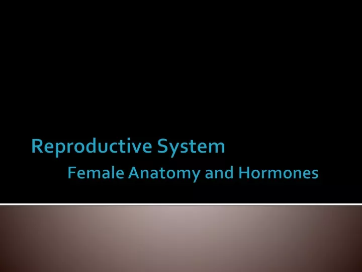 reproductive system female anatomy and hormones