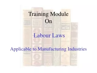 Training Module On  Labour Laws Applicable to Manufacturing Industries