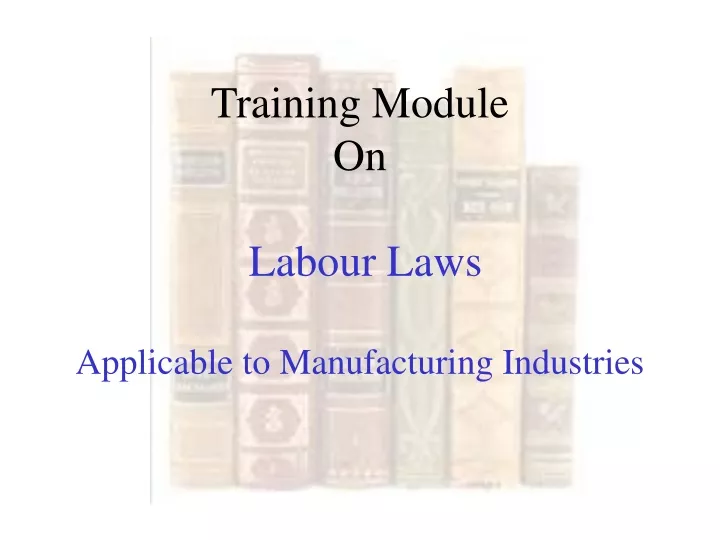 training module on labour laws applicable to manufacturing industries