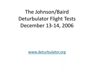 The Johnson/Baird Deturbulator Flight Tests December 13-14, 2006 deturbulator