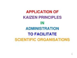 APPLICATION OF  KAIZEN PRINCIPLES  IN  ADMINISTRATION  TO FACILITATE  SCIENTIFIC ORGANISATIONS