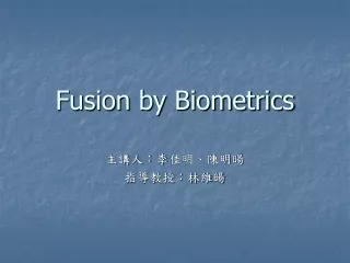 Fusion by Biometrics