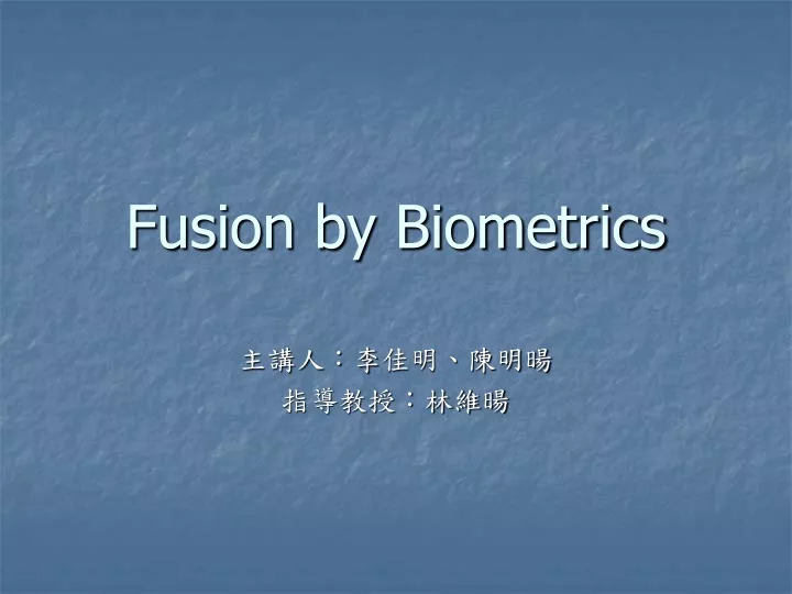 fusion by biometrics