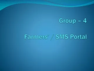 Group – 4  Farmers’ / SMS Portal