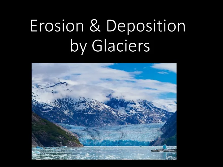 erosion deposition by glaciers