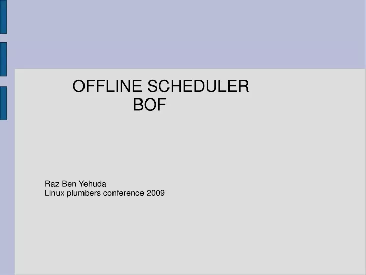 offline scheduler bof raz ben yehuda linux