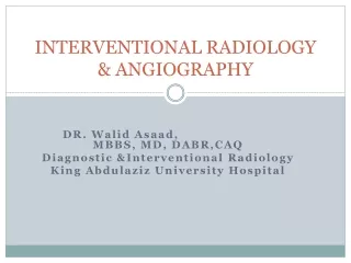 INTERVENTIONAL RADIOLOGY &amp; ANGIOGRAPHY