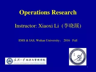Operations Research Instructor: Xiaoxi Li  ( 李晓蹊 ) EMS &amp; IAS, Wuhan University ，  2016   Fall