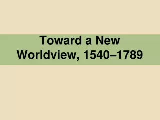 Toward a New Worldview, 1540–1789