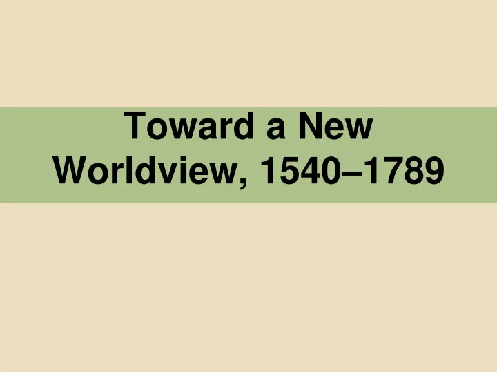 toward a new worldview 1540 1789