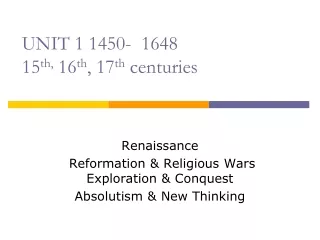 UNIT 1 1450-  1648 15 th,  16 th , 17 th  centuries