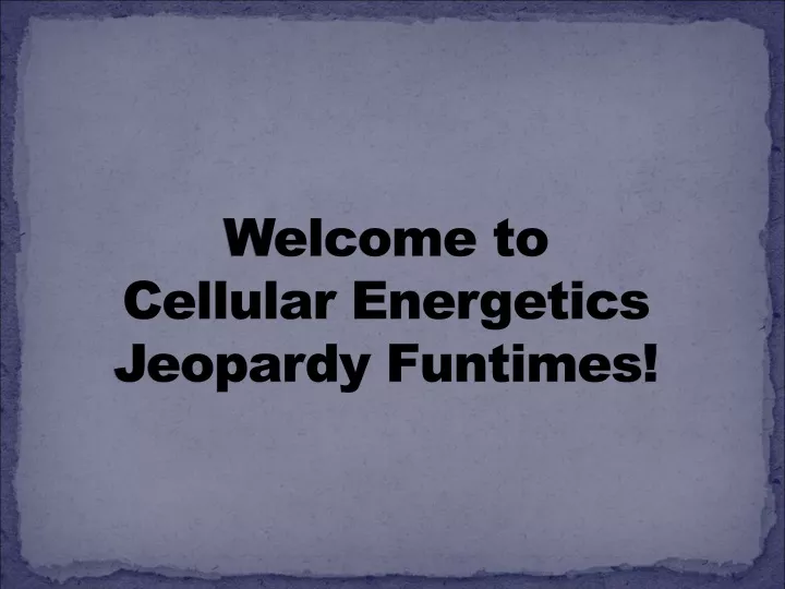 welcome to cellular energetics jeopardy funtimes