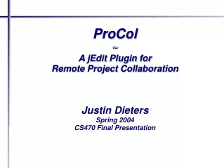 ProCol  ~  A jEdit Plugin for Remote Project Collaboration Justin Dieters Spring 2004
