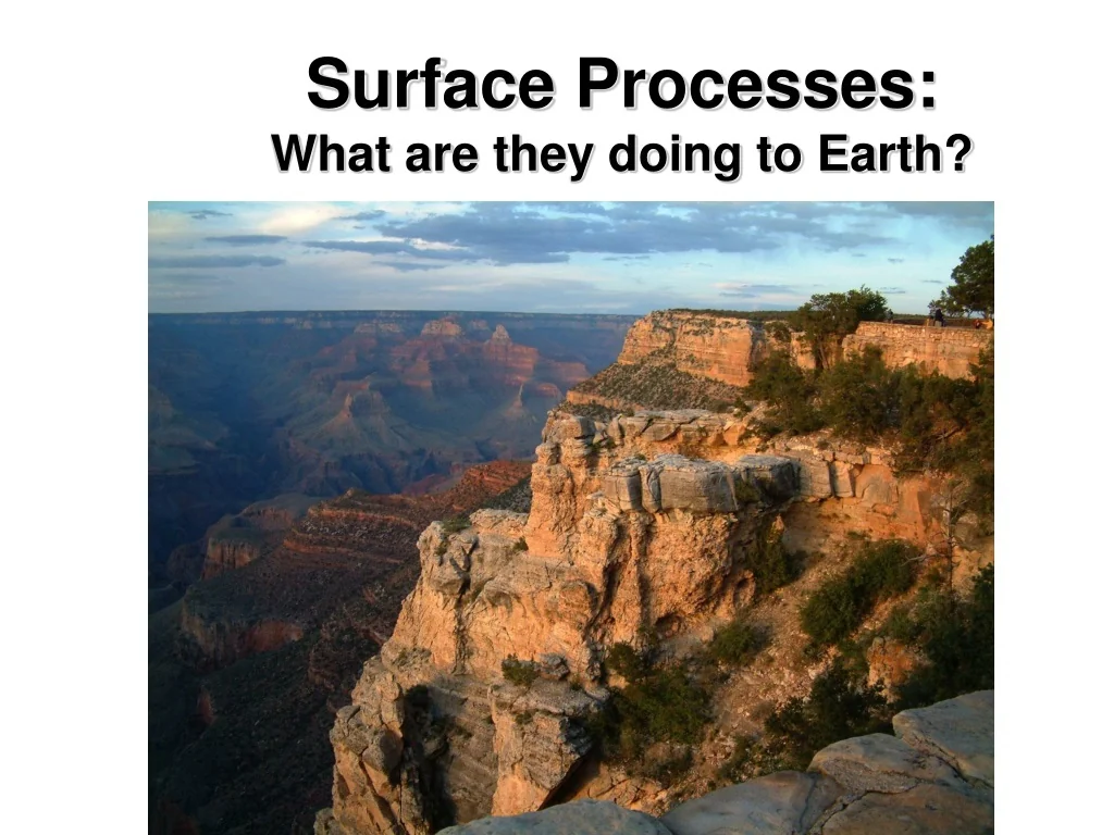 PPT - Surface Processes: What are they doing to Earth? PowerPoint ...