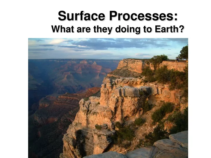surface processes what are they doing to earth