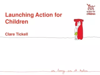 Launching Action for Children Clare Tickell