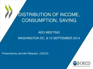 Distribution of income, consumption, saving AEG meeting Washington  DC,  8-10 September  2014