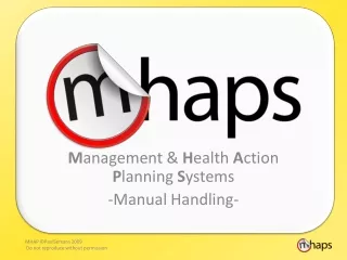 M anagement &amp;  H ealth  A ction  P lanning  S ystems -Manual Handling-