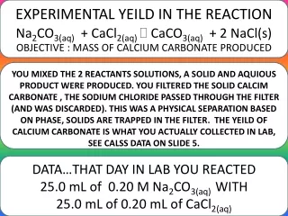 EXPERIMENTAL YEILD IN THE REACTION Na 2 CO 3(aq)   + CaCl 2(aq)  CaCO 3(aq)   + 2 NaCl(s)