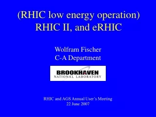 (RHIC low energy operation) RHIC II, and eRHIC