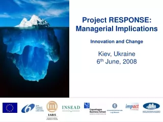 Project RESPONSE: Managerial Implications Innovation and Change Kiev, Ukraine 6 th  June, 2008
